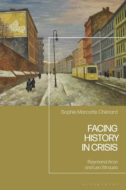 Facing History in Crisis: Raymond Aron and Leo Strauss