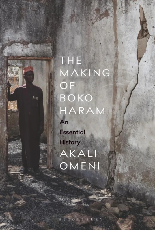 Making of Boko Haram, The: An Essential History