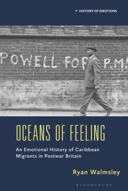 Oceans of Feeling: An Emotional History of Caribbean Migrants in Postwar Britain (History of Emotions)
