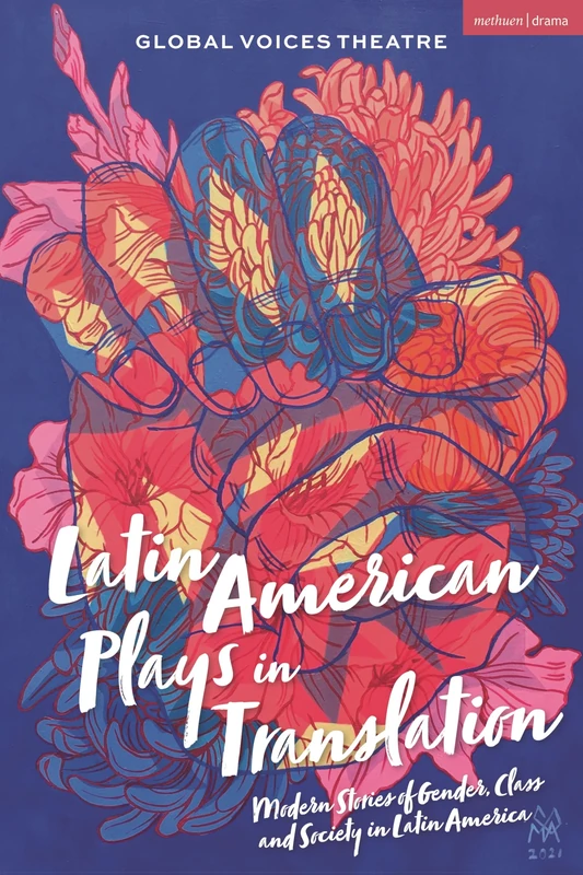 Latin American Plays in Translation: Modern Stories of Gender, Class and Society in Latin America (Methuen Drama Play Collections)