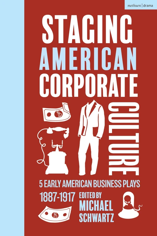 Staging American Corporate Culture: 5 Early American Business Plays 1887-1917 (Methuen Drama Play Collections) - Image 1