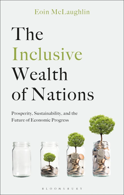 The Inclusive Wealth of Nations: Prosperity, Sustainability, and the Future of Economic Progress