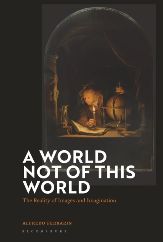 World Not of this World, A: The Reality of Images and Imagination