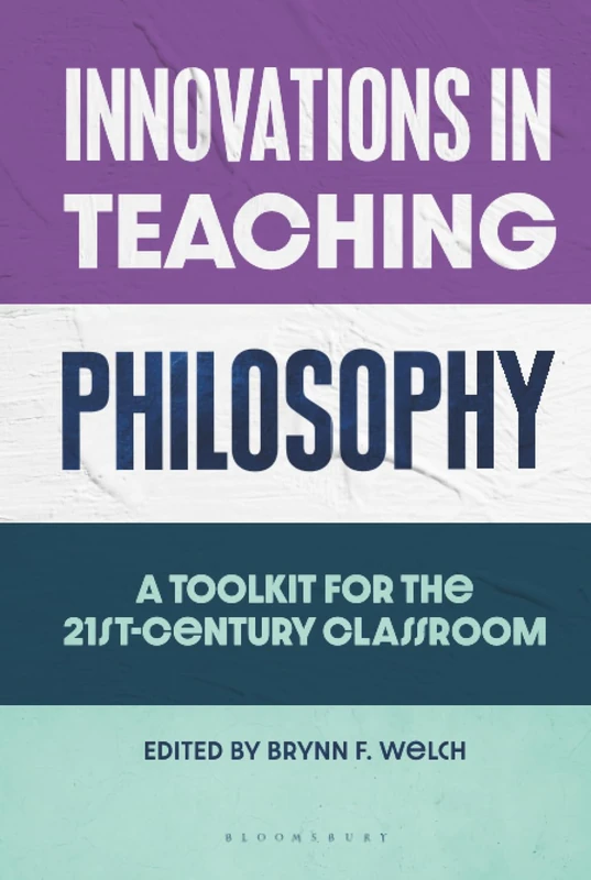 Innovations in Teaching Philosophy: A Toolkit for the 21st-Century Classroom