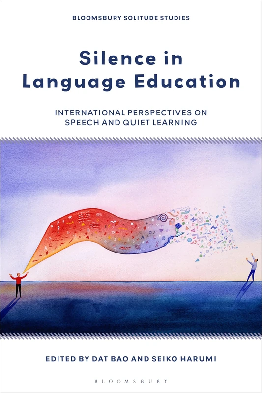 Silence in Language Education: International Perspectives on Speech and Quiet Learning (Bloomsbury Solitude Studies)