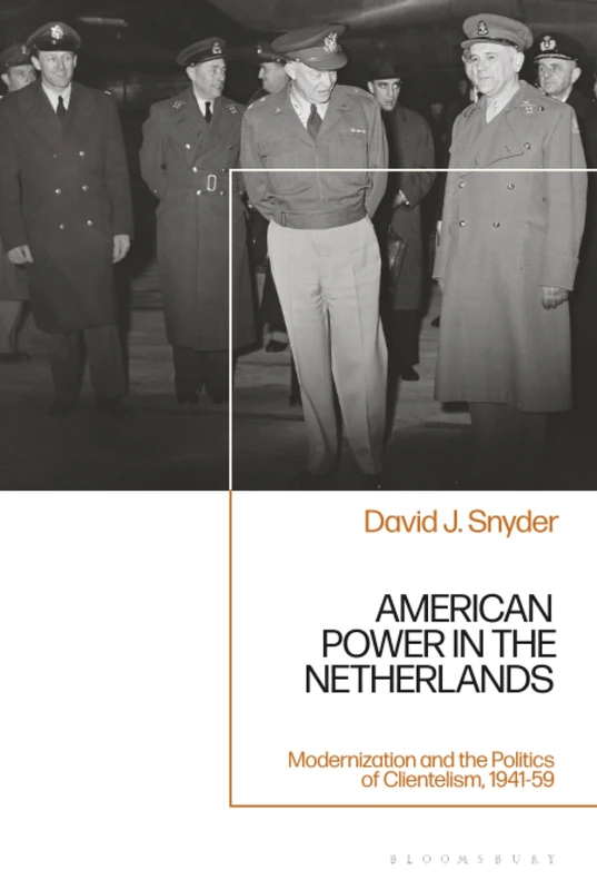 American Power in the Netherlands: Modernization and the Politics of Clientelism, 1941-59