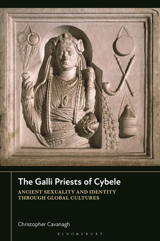 The Galli Priests of Cybele: Ancient Sexuality and Identity through Global Cultures