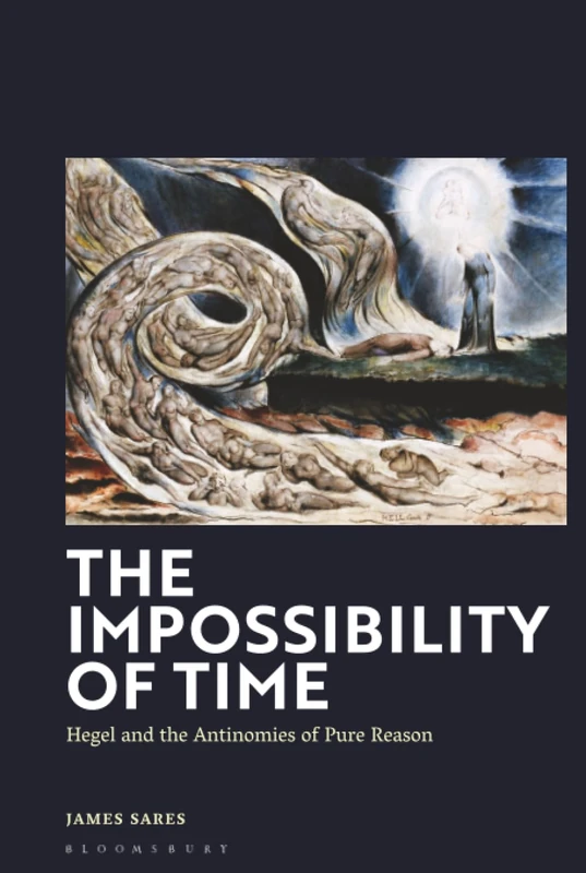 Impossibility of Time, The: Hegel and the Antinomies of Pure Reason