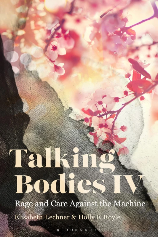 Talking Bodies IV: Rage and Care Against the Machine