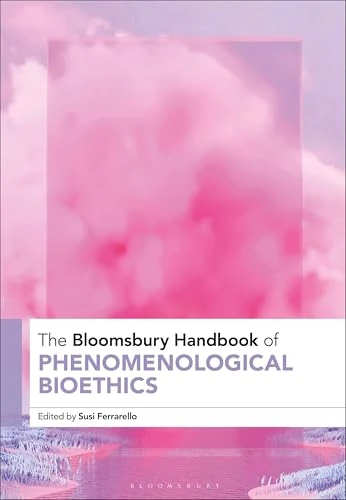 Bloomsbury Handbook of Phenomenological Bioethics - Book