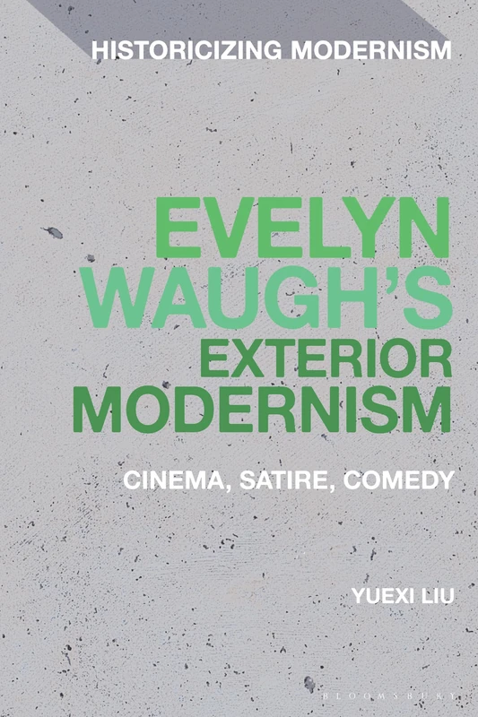 Evelyn Waugh's Exterior Modernism: Cinema, Satire, Comedy (Historicizing Modernism) - Image 1