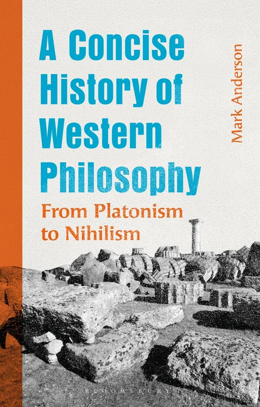 Concise History of Western Philosophy, A: From Platonism to Nihilism