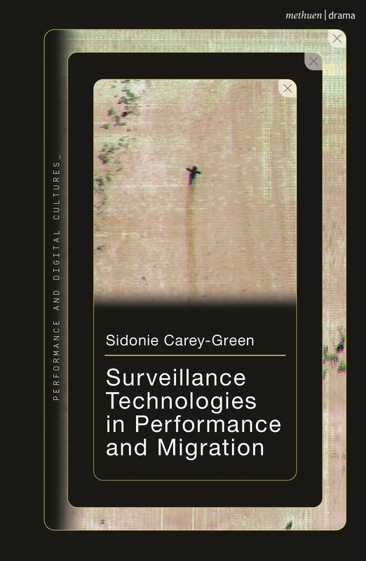 Surveillance Technologies in Performance and Migration (Performance and Digital Cultures)