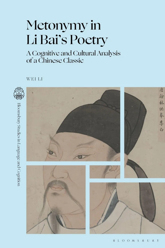 Metonymy in Li Bai’s Poetry: A Cognitive and Cultural Analysis of a Chinese Classic (Bloomsbury Studies in Language and Cognition) - Image 1