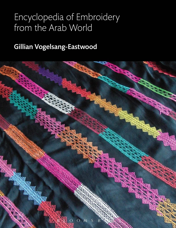 Encyclopedia of Embroidery from the Arab World (Bloomsbury World Encyclopedia of Embroidery)
