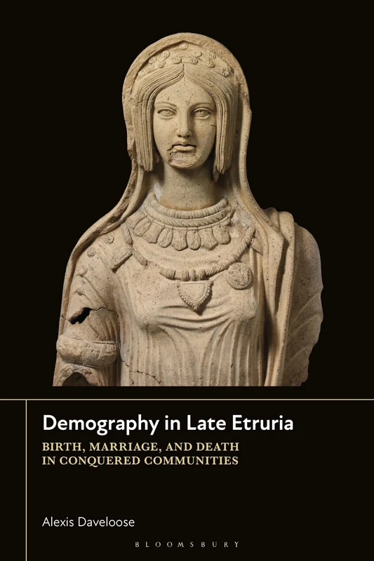Demography in Late Etruria: Birth, Marriage and Death in Conquered Communities