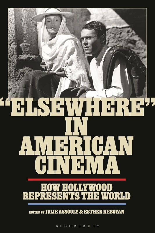 'Elsewhere' in American Cinema: How Hollywood Represents the World (World Cinema)