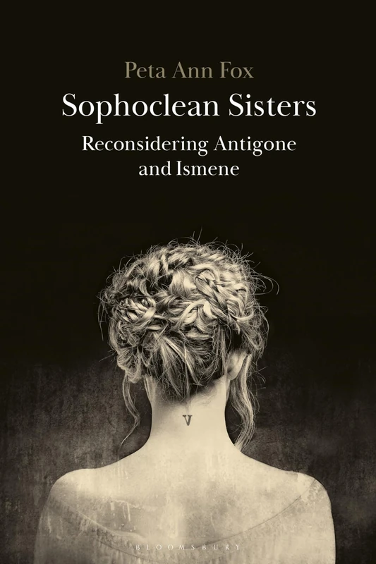 Sophoclean Sisters: Reconsidering Antigone and Ismene