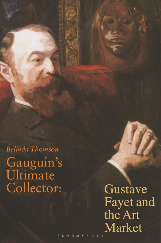 Gauguins Ultimate Collector: Gustave Fayet and the Art Market