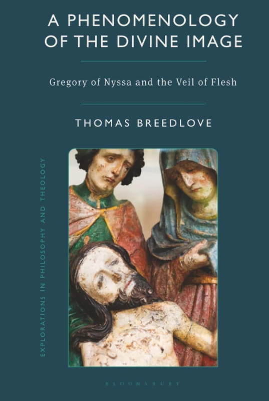 Phenomenology of the Divine Image, A: Gregory of Nyssa and the Veil of Flesh (Explorations in Philosophy and Theology) - Image 1