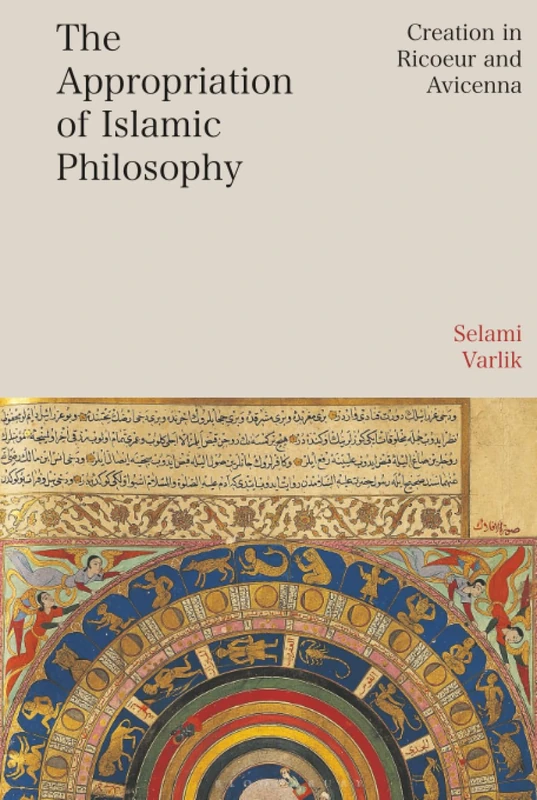 Appropriation of Islamic Philosophy, The: Creation in Ricoeur and Avicenna (Bloomsbury Studies in Continental Philosophy)
