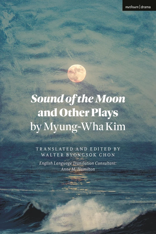 Sound of the Moon and Other Plays by Myung-Wha Kim (Methuen Drama Play Collections)