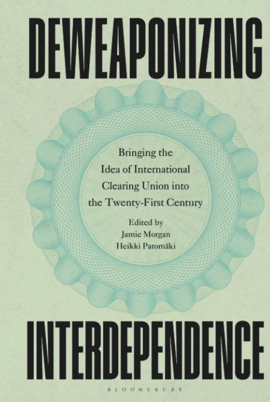 Deweaponizing Interdependence: Bringing the Idea of International Clearing Union into the Twenty-First Century