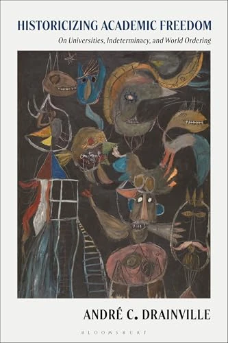 Historicizing Academic Freedom: On Universities, Scholarly Indeterminacy, and World Ordering