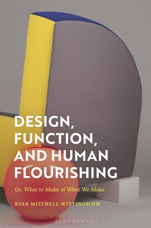 Design, Function, and Human Flourishing: Or, What to Make of What We Make