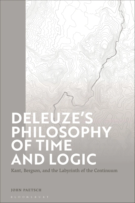 Deleuze’s Philosophy of Time and Logic: Kant, Bergson, and the Labyrinth of the Continuum