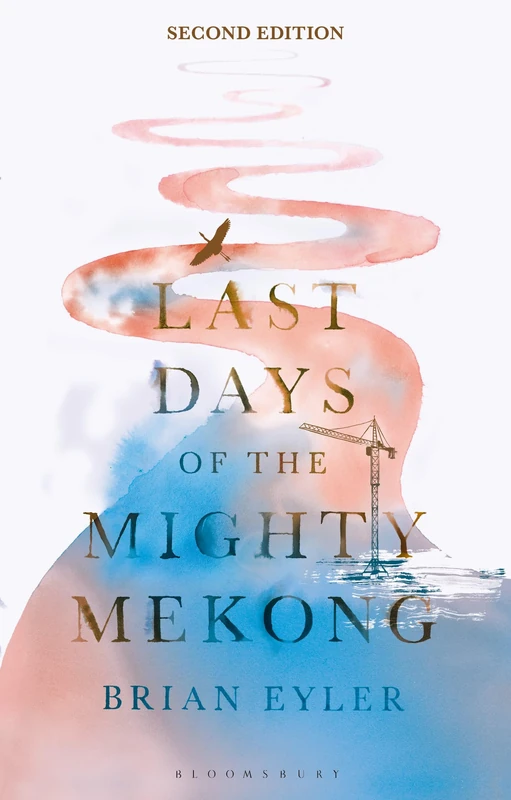 Last Days of the Mighty Mekong, Second Edition: Whats At Stake for Southeast Asias Great River (Asian Arguments)