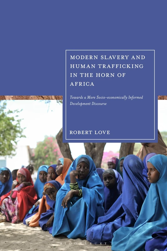 Modern Slavery and Human Trafficking in the Horn of Africa: Towards a More Socio-economically Informed Development Discourse