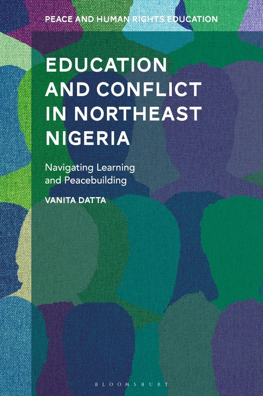 Education and Conflict in Northeast Nigeria: Navigating Learning and Peacebuilding (Peace and Human Rights Education)