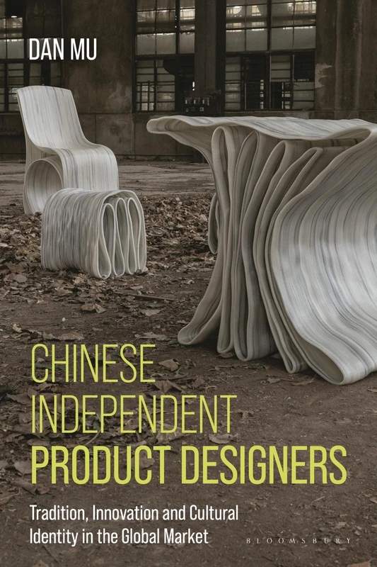 Chinese Independent Product Designers: Tradition, Innovation, and Cultural Identity in the Global Market