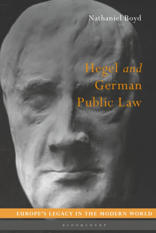 Hegel and German Public Law (Europe’s Legacy in the Modern World)