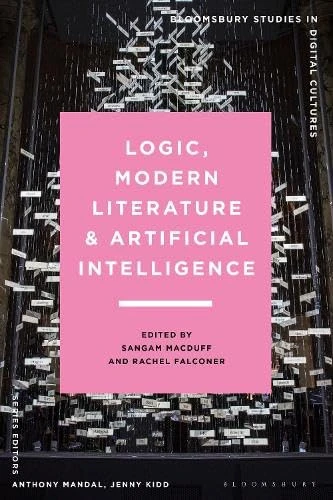 Logic, Modern Literature and Artificial Intelligence (Bloomsbury Studies in Digital Cultures)