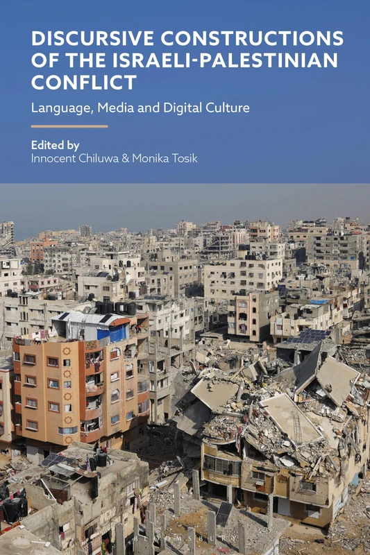 Discursive Constructions of the Israeli-Palestinian Conflict: Language, Media and Digital Culture