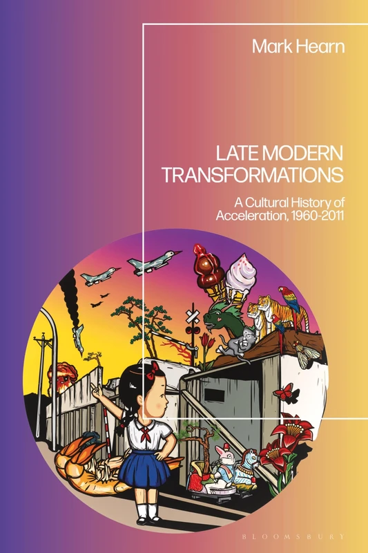 Late Modern Transformations: A Cultural History of Acceleration, 1960-2011 - Image 1