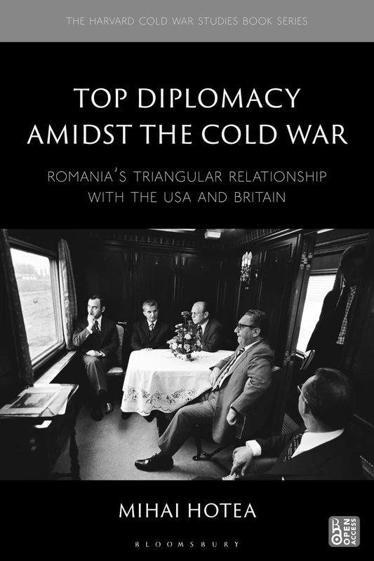 Top Diplomacy Amidst the Cold War: Romania's Triangular Relationship with the USA and Britain (The Harvard Cold War Studies Book Series)
