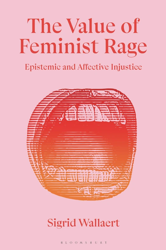 Value of Feminist Rage, The: Epistemic and Affective Injustice