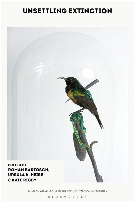 Unsettling Extinction (Global Challenges in the Environmental Humanities)