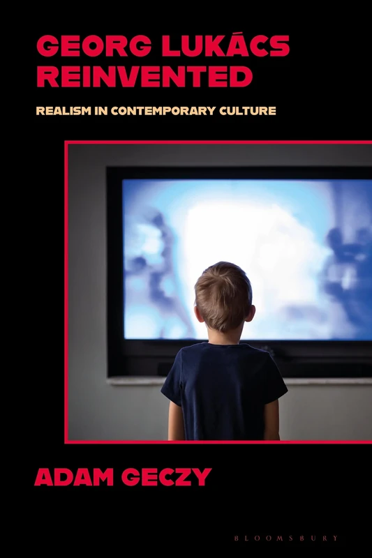 Georg Lukács Reinvented: Realism in Contemporary Culture