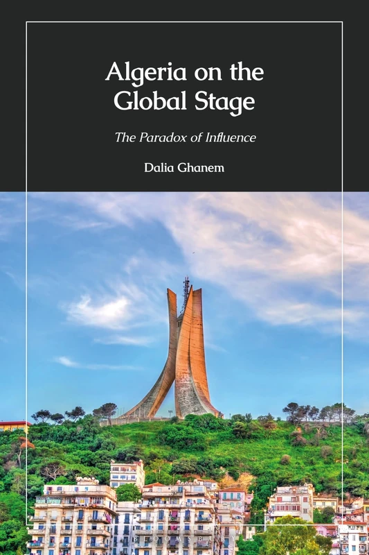 Algeria on the Global Stage: The Paradox of Influence
