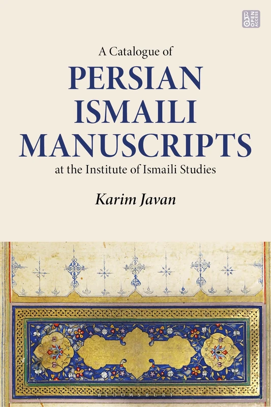 A Catalogue of Persian Manuscripts at the Institute of Ismaili Studies, Vol. 1: Ismaili History, Thought and Literature