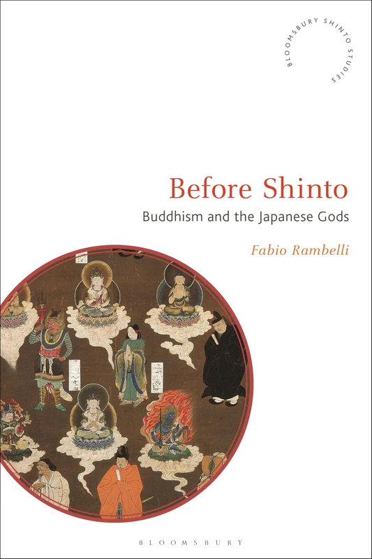 Before Shinto: Buddhism and the Japanese Gods (Bloomsbury Shinto Studies)