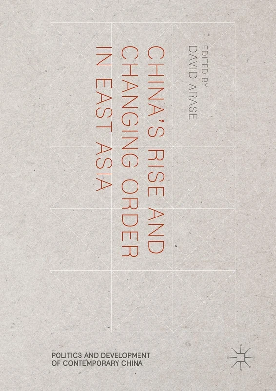 China’s Rise and Changing Order in East Asia (Politics and Development of Contemporary China)