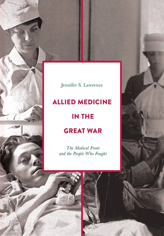 Allied Medicine in the Great War: The Medical Front and the People Who Fought