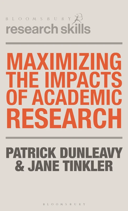 Maximizing the Impacts of Academic Research: How to Grow the Recognition, Influence, Practical Application and Public Understanding of Science and Scholarship (The Macmillan Research Skills)