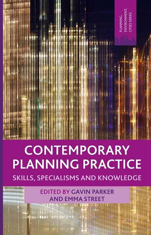 Contemporary Planning Practice: Skills, Specialisms and Knowledge (Planning, Environment, Cities)