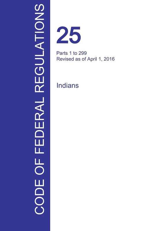 CFR 25, Parts 1 to 299, Indians, April 01, 2016 (Volume 1 of 2)